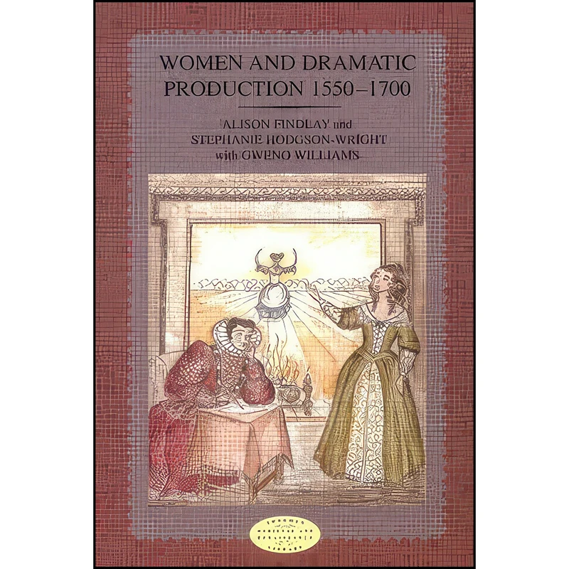 کتاب Women and Dramatic Production 1550-1700 اثر جمعي از نويسندگان انتشارات Addison-Wesley Longman Ltd