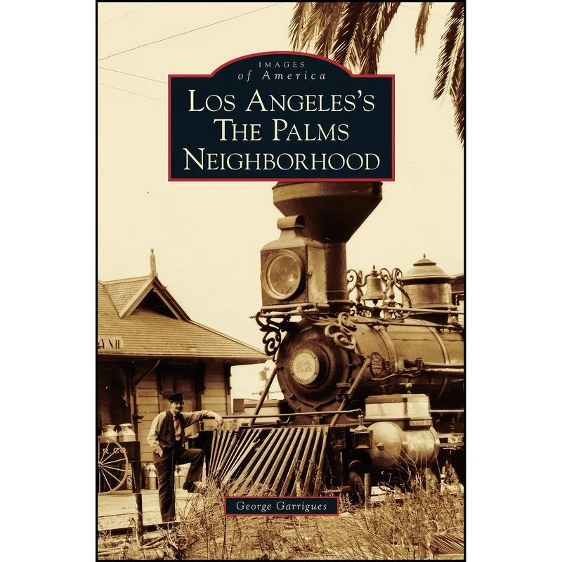 کتاب Los Angeless the Palms Neighborhood اثر George Garrigues انتشارات Arcadia Publishing Library Editions
