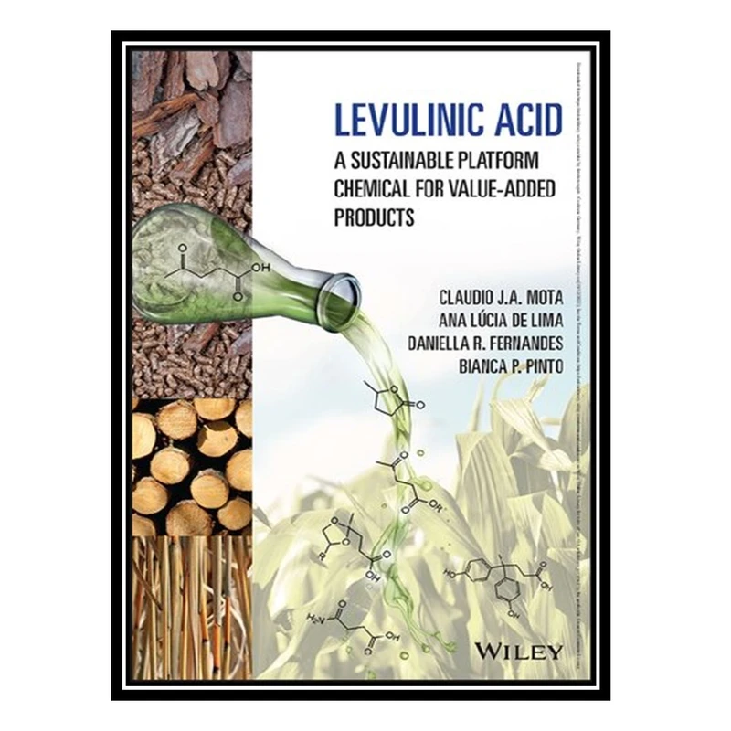 کتاب Levulinic Acid: A Sustainable Platform Chemical for Value-Added Products اثر جمعی از نویسندگان انتشارات مؤلفین طلایی