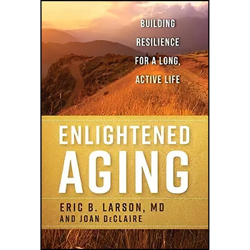 کتاب Enlightened Aging اثر Eric B. Larson MD and Joan DeClaire انتشارات Rowman & Littlefield Publishers