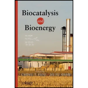 کتاب Biocatalysis and Bioenergy اثر C. T. Hou and Jei-Fu Shaw انتشارات Wiley-Interscience