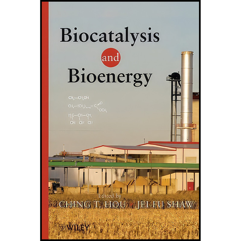 کتاب Biocatalysis and Bioenergy اثر C. T. Hou and Jei-Fu Shaw انتشارات Wiley-Interscience