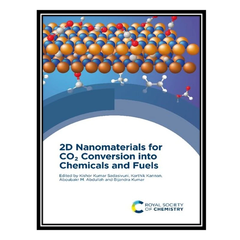 کتاب 2D Nanomaterials for CO2 Conversion into Chemicals and Fuels اثر جمعی از نویسندگان انتشارات مؤلفین طلایی