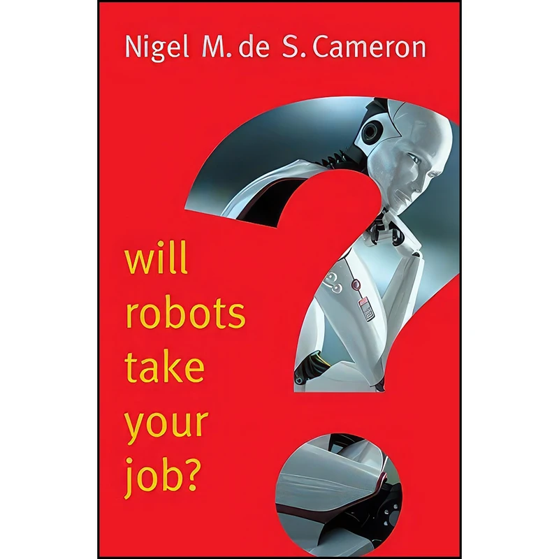 کتاب Will Robots Take Your Job? اثر Nigel M. de S. Cameron انتشارات Polity