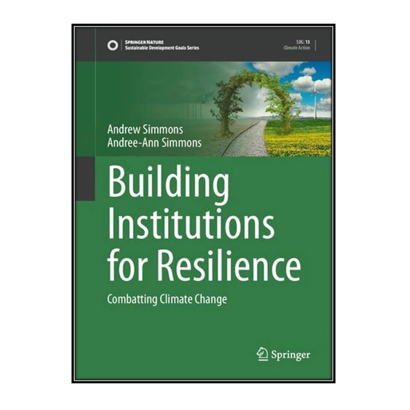   کتاب Building Institutions for Resilience اثر Andrew Simmons, Andree-Ann Simmons انتشارات مؤلفين طلايي