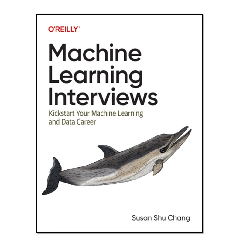 کتاب Machine Learning Interviews اثر Susan Shu Chang انتشارات آوای مؤلف