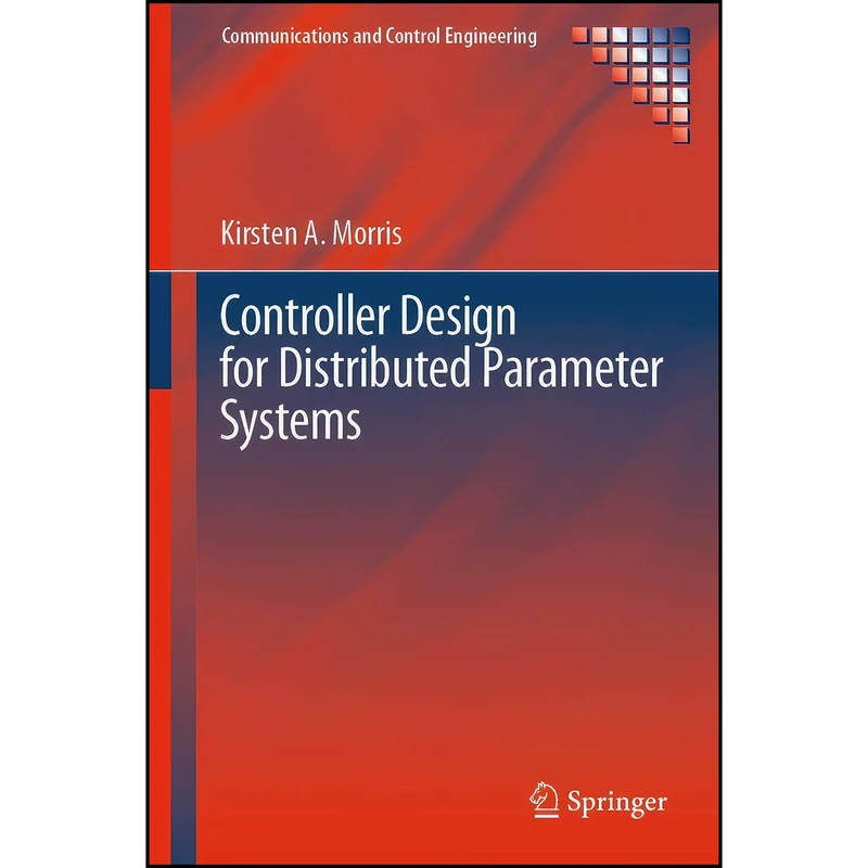 کتاب Controller Design for Distributed Parameter Systems  اثر Kirsten A. Morris انتشارات Springer