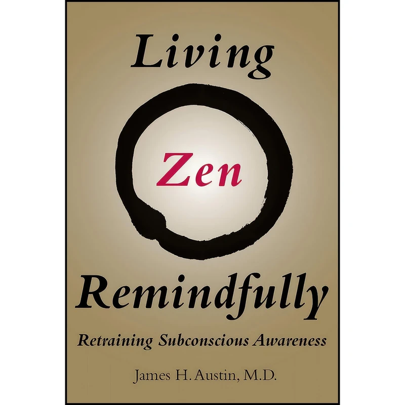 کتاب Living Zen Remindfully اثر James H. Austin انتشارات The MIT Press