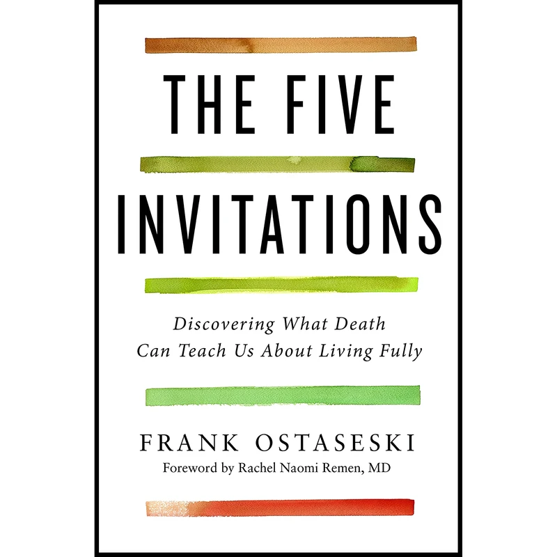 کتاب The Five Invitations اثر Frank Ostaseski and Rachel Naomi Remen M.D. انتشارات Flatiron Books