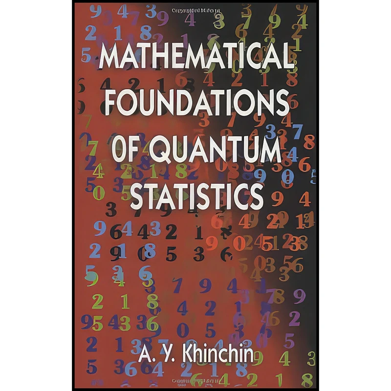 کتاب Mathematical Foundations of Quantum Statistics  اثر A. Y. Khinchin and Mathematics انتشارات Dover Publications