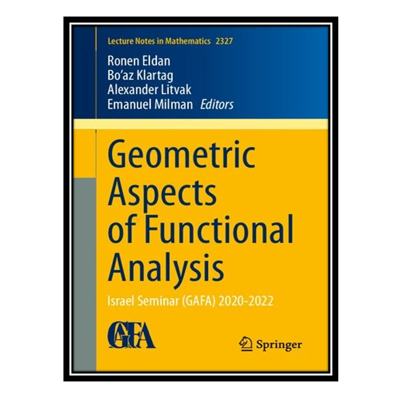 کتاب Geometric Aspects of Functional Analysis: Israel Seminar (GAFA) 2020-2022 اثر جمعی از نویسندگان انتشارات مؤلفین طلایی