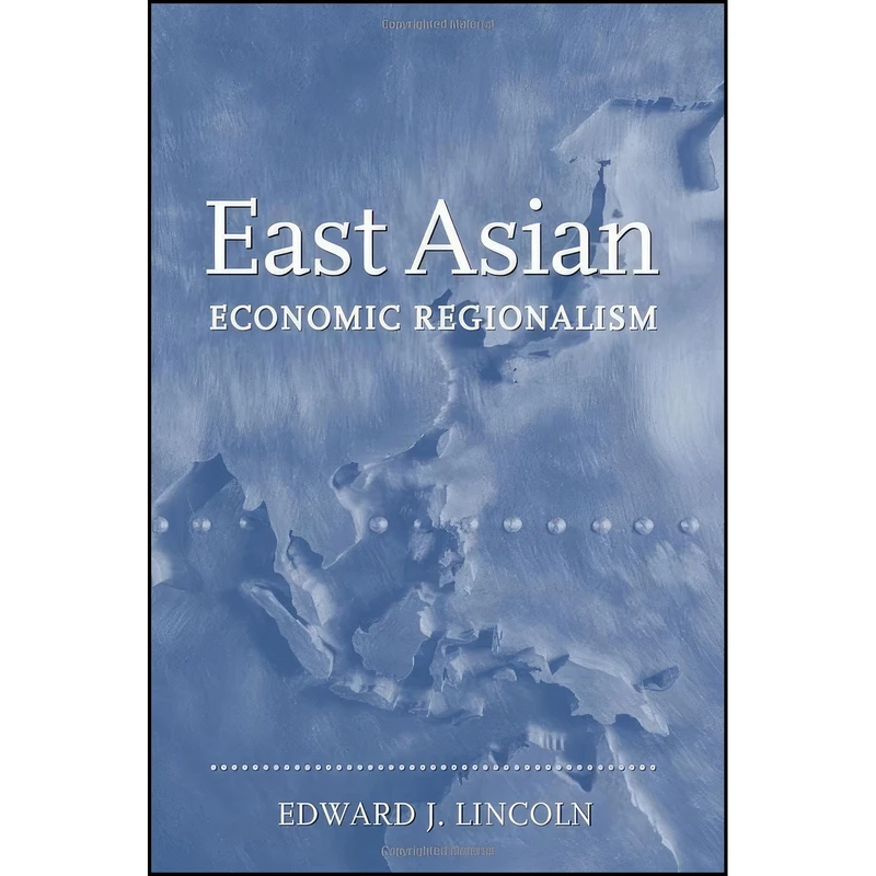 کتاب East Asian Economic Regionalism اثر Edward J. Lincoln انتشارات Brookings Institution Press