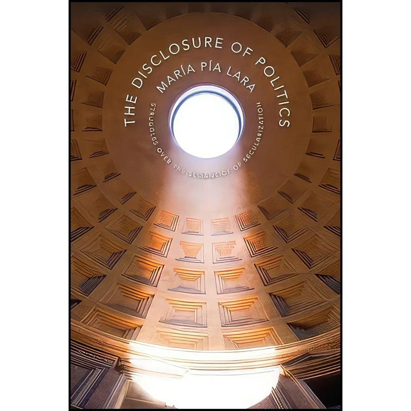 کتاب The Disclosure of Politics اثر María Pía Lara انتشارات Columbia University Press