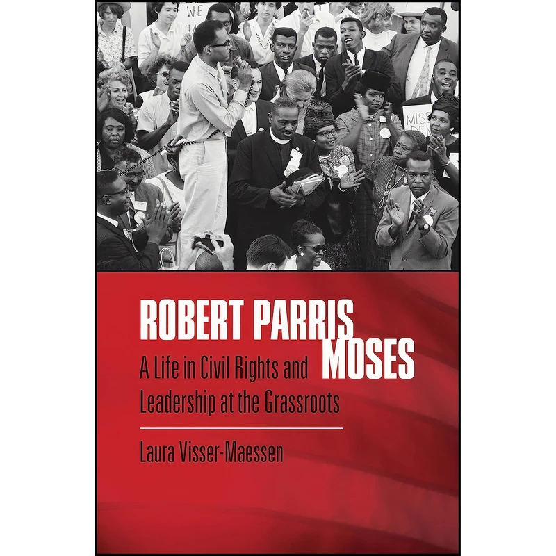 کتاب Robert Parris Moses اثر Laura Visser-Maessen انتشارات The University of North Carolina Press