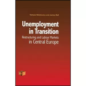 کتاب Unemployment in Transition اثر Janice Bell and Tomasz Mickiewicz انتشارات Routledge