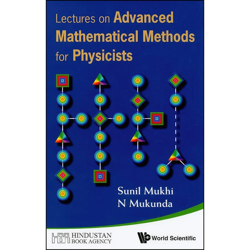 کتاب Lectures on Advanced Mathematical Methods for Physicists اثر N Mukunda and Sunil Mukhi انتشارات World Scientific Publishing Company