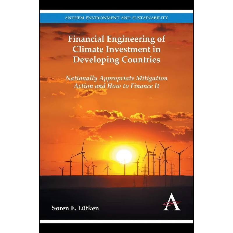 کتاب Financial Engineering of Climate Investment in Developing Countries اثر Søren E. Lütken انتشارات Anthem Press