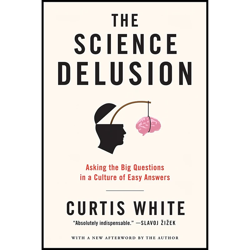کتاب The Science Delusion اثر Curtis White انتشارات Melville House