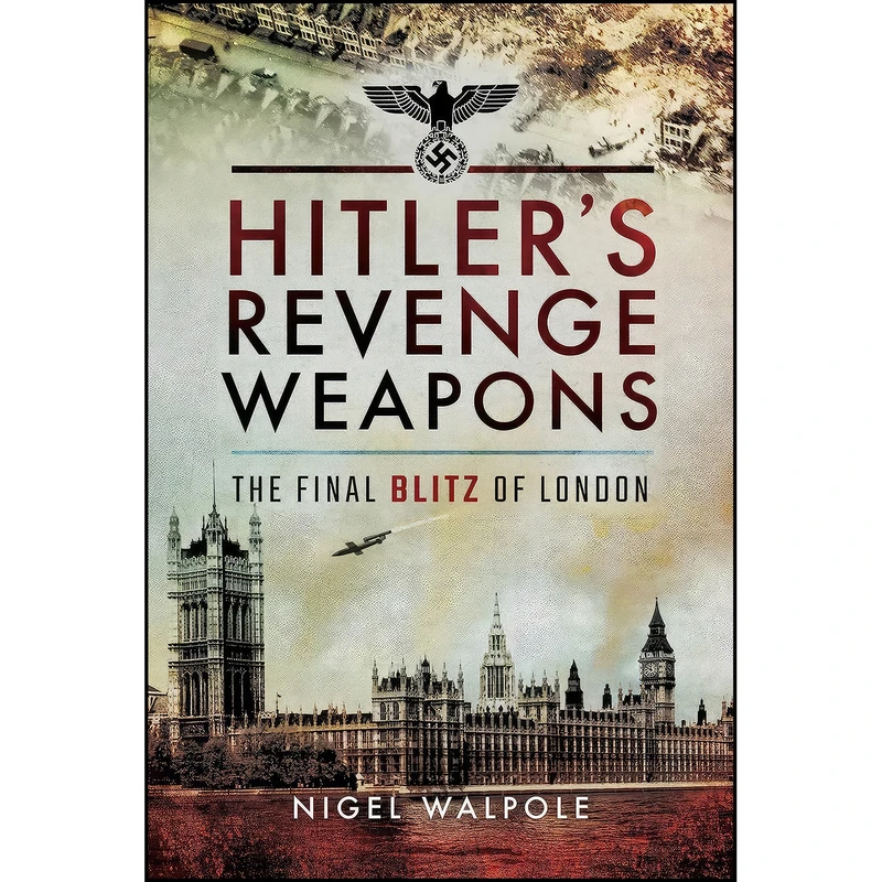 کتاب Hitler's Revenge Weapons اثر جمعي از نويسندگان انتشارات Pen and Sword Aviation