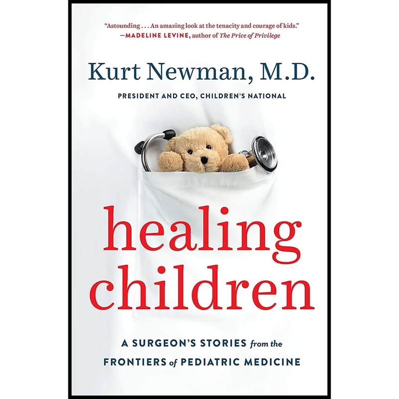 کتاب Healing Children: A Surgeon s Stories from the Frontiers of Pediatric Medicine اثر Kurt Newman انتشارات Viking