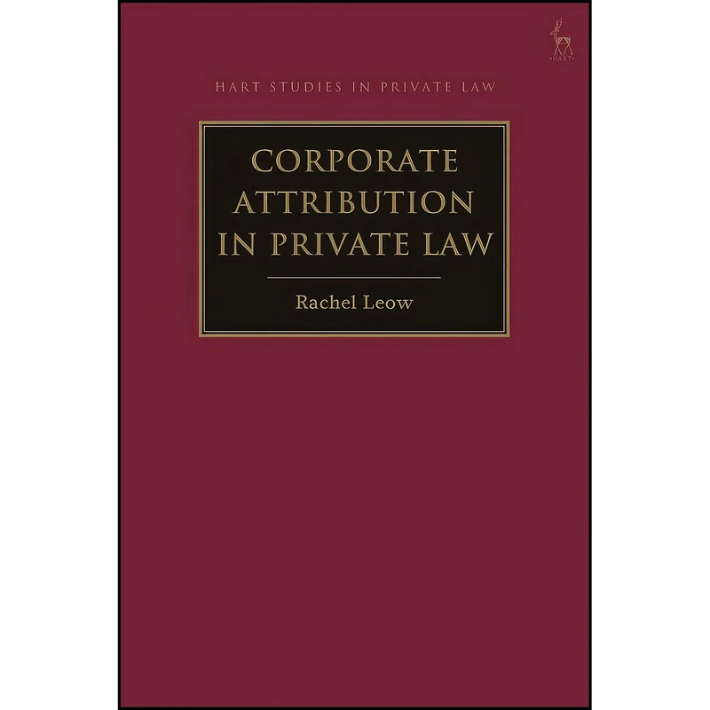 کتاب Corporate Attribution in Private Law  اثر Rachel Leow انتشارات Hart Publishing