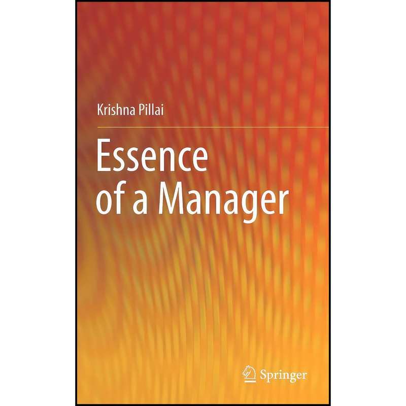 کتاب Essence of a Manager اثر Krishna Pillai انتشارات Springer