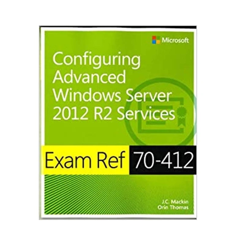 کتاب Exam Ref 70-412 Configuring Advanced Windows Server 2012 R2 Services (MCSA) اثر  J.C. Mackin and Orin Thomas انتشارات مؤلفین طلایی