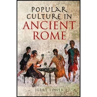 کتاب Popular Culture in Ancient Rome اثر Jerry Toner and J. P. Toner انتشارات Polity
