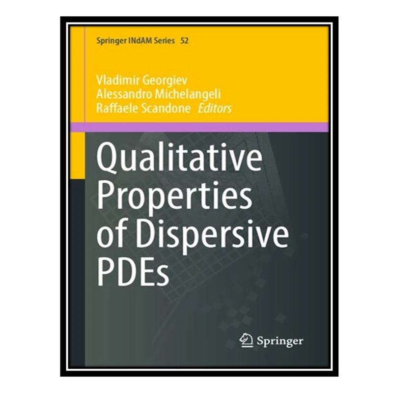 کتاب Qualitative Properties of Dispersive PDEs اثر جمعی از نویسندگان انتشارات مؤلفین طلایی