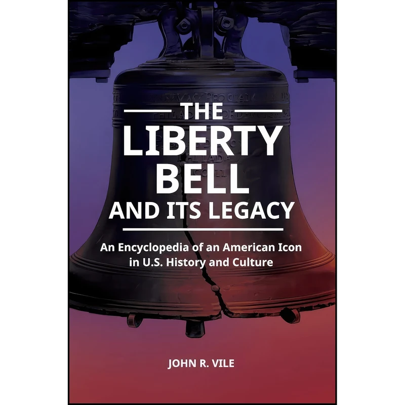 کتاب The Liberty Bell and Its Legacy اثر John R. Vile انتشارات ABC-CLIO