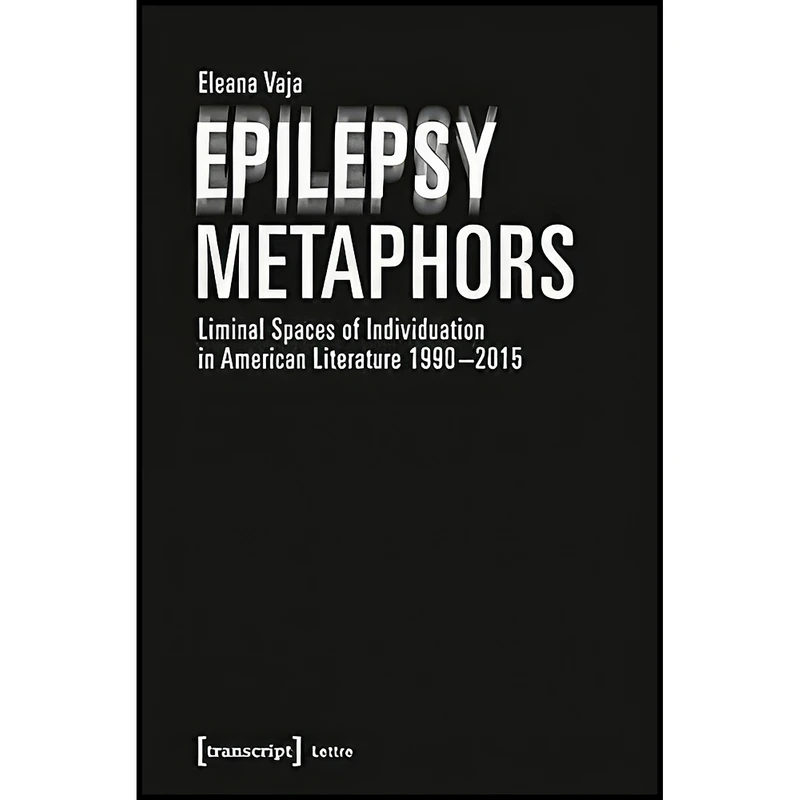 کتاب Epilepsy Metaphors اثر Eleana Vaja انتشارات transcript publishing