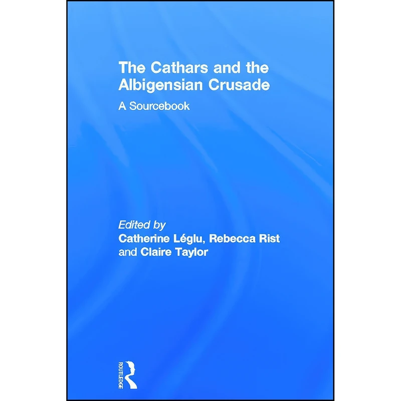 کتاب The Cathars and the Albigensian Crusade اثر جمعي از نويسندگان انتشارات Routledge