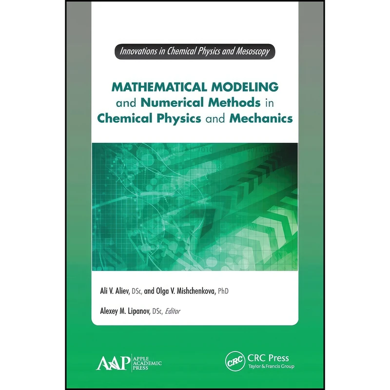 کتاب Mathematical Modeling and Numerical Methods in Chemical Physics and Mechanics  اثر جمعي از نويسندگان انتشارات APPLE ACADEMIC