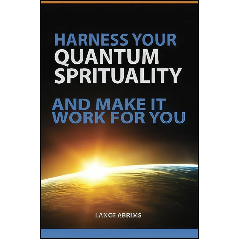 کتاب Harness Your Quantum Spirituality And Make It Work For You  اثر Lance Abrims انتشارات تازه ها