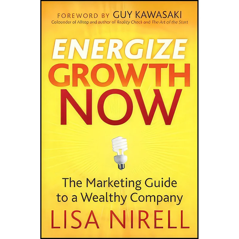 کتاب Energize Growth Now اثر Lisa Nirell and Guy Kawasaki انتشارات Wiley