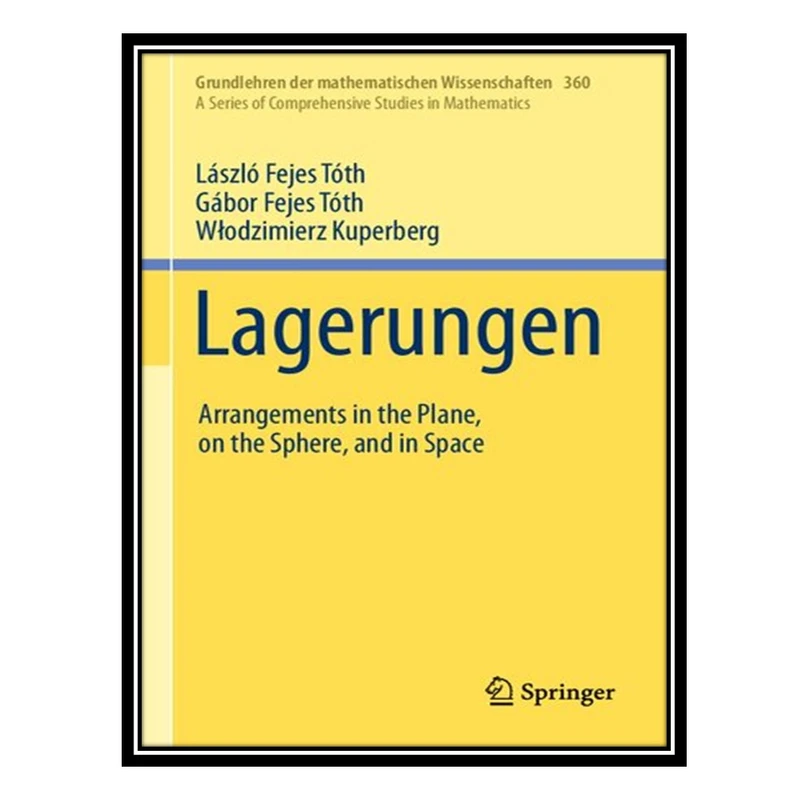 کتاب Lagerungen: Arrangements in the Plane, on the Sphere, and in Space اثر جمعی از نویسندگان انتشارات مؤلفین طلایی