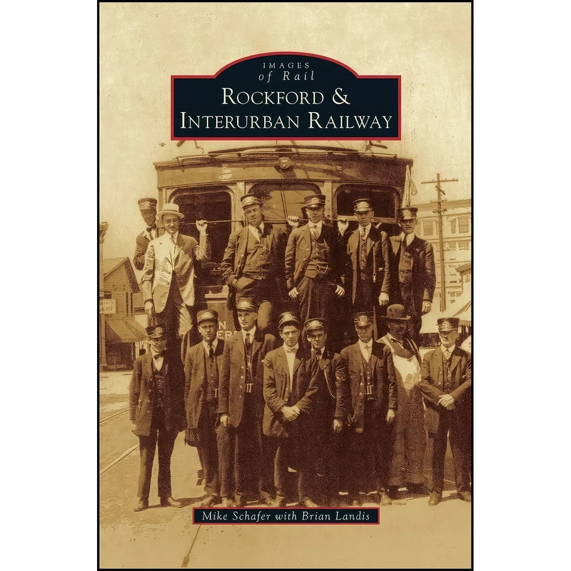 کتاب Rockford & Interurban Railway اثر جمعي از نويسندگان انتشارات Arcadia Publishing Library Editions