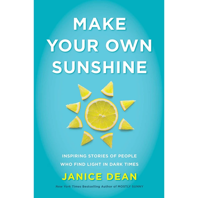 کتاب Make Your Own Sunshine: Inspiring Stories of People Who Find Light in Dark Times اثر Janice Dean انتشارات Harper