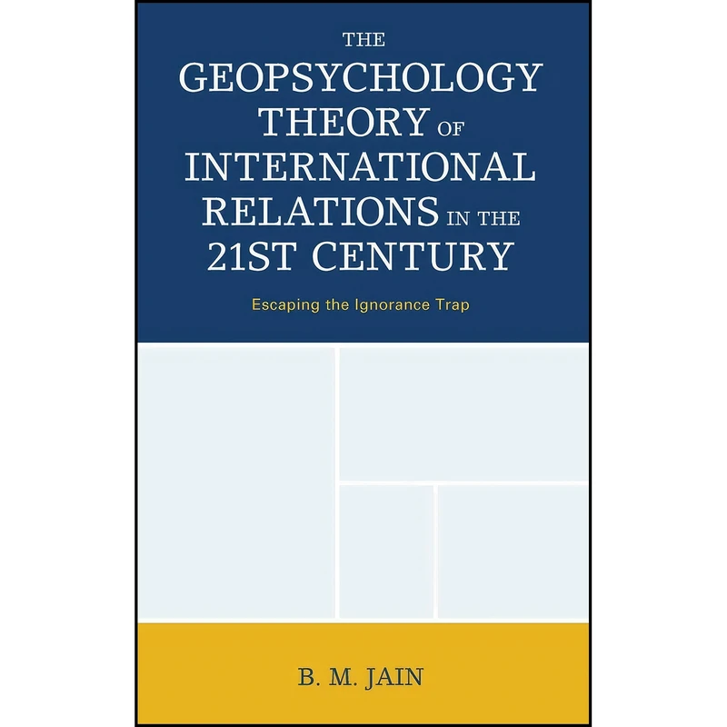 کتاب The Geopsychology Theory of International Relations in the 21st Century اثر B. M. Jain انتشارات Lexington Books
