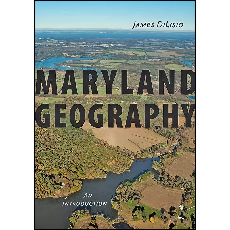 کتاب Maryland Geography اثر James E. DiLisio انتشارات Johns Hopkins University Press