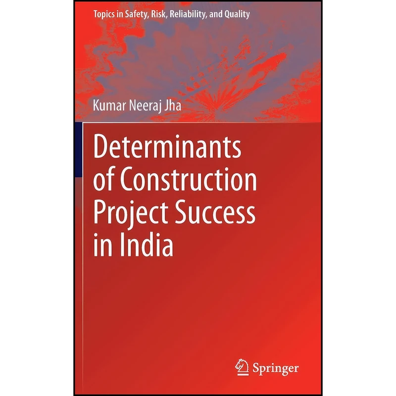 کتاب Determinants of Construction Project Success in India  اثر Kumar Neeraj Jha انتشارات Springer