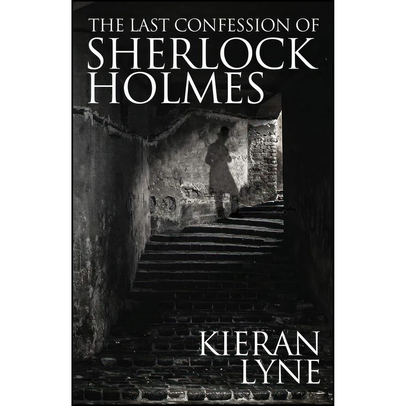 کتاب The Last Confession of Sherlock Holmes اثر Kieran Lyne انتشارات MX Publishing