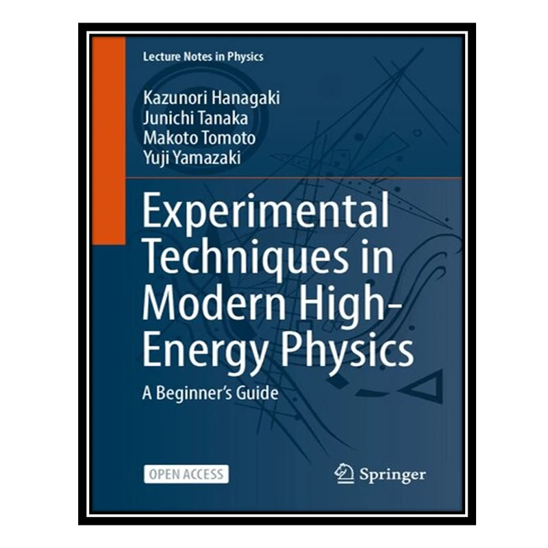 کتاب Experimental Techniques in Modern High-Energy Physics: A Beginner‘s Guide اثر جمعی از نویسندگان انتشارات مؤلفین طلایی