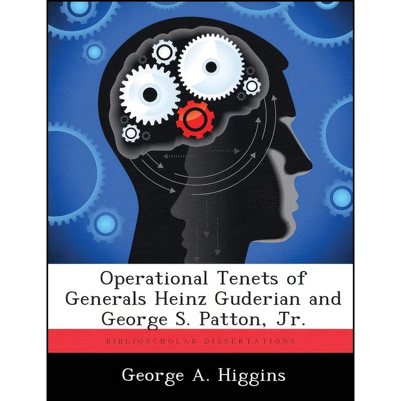 کتاب Operational Tenets of Generals Heinz Guderian and George S. Patton, Jr. اثر George A. Higgins انتشارات BiblioScholar