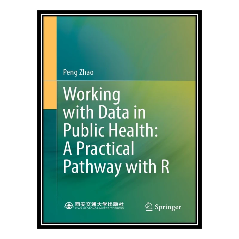 کتاب Working with Data in Public Health: A Practical Pathway with R اثر Peng Zhao انتشارات مؤلفین طلایی