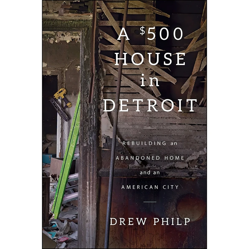 کتاب A $500 House in Detroit اثر Drew Philp انتشارات Scribner