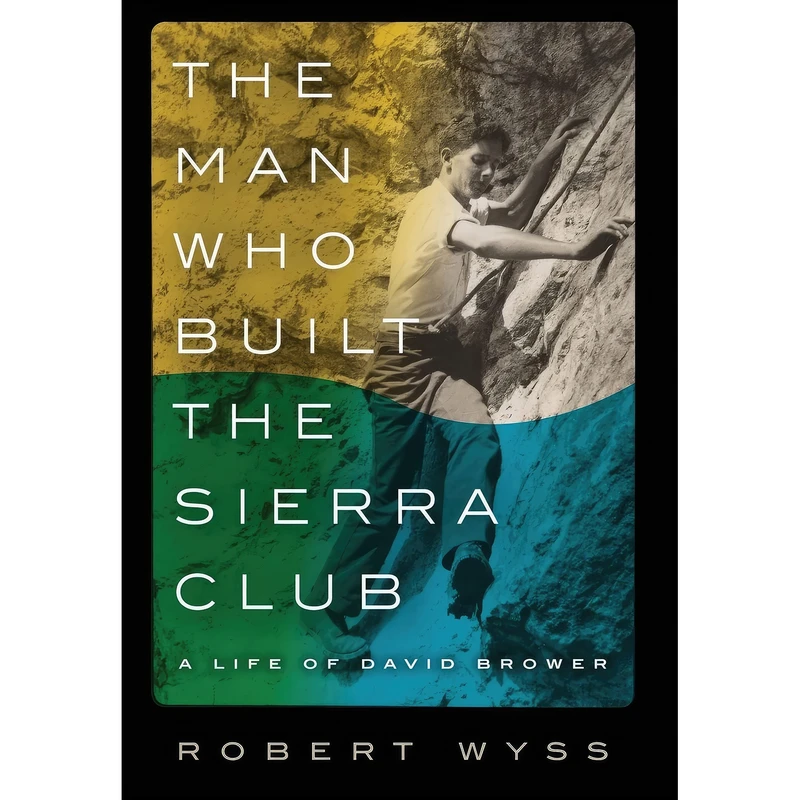 کتاب The Man Who Built the Sierra Club اثر Robert Wyss انتشارات Columbia University Press