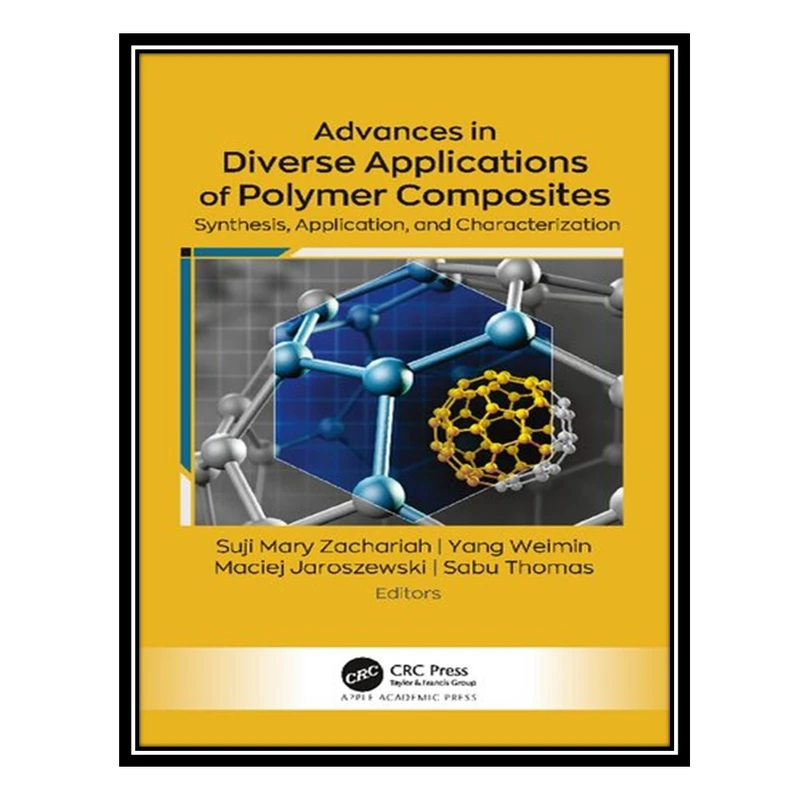 کتاب Advances in Diverse Applications of Polymer Composites: Synthesis, Application, and Characterization اثر جمعی از نویسندگان انتشارات مؤلفین طلایی