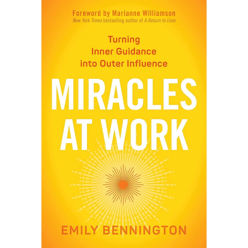کتاب Miracles at Work اثر Emily Bennington and Marianne Williamson انتشارات Sounds True