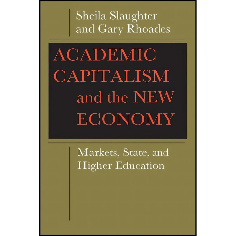 کتاب Academic Capitalism and the New Economy اثر Sheila Slaughter and Gary Rhoades انتشارات Johns Hopkins University Press
